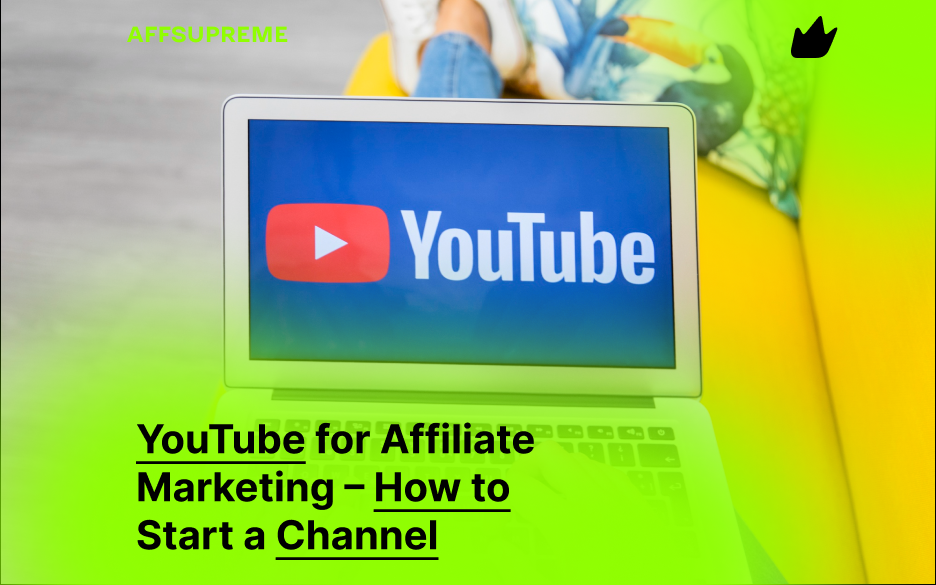 YouTube for Affiliate Marketing – How to Start a Channel