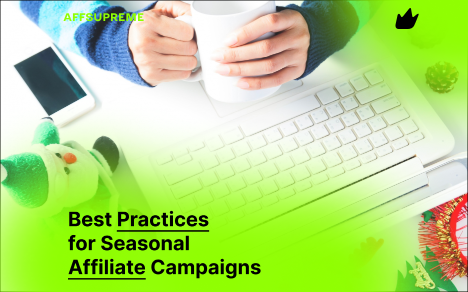 Best Practices for Seasonal Affiliate Campaigns