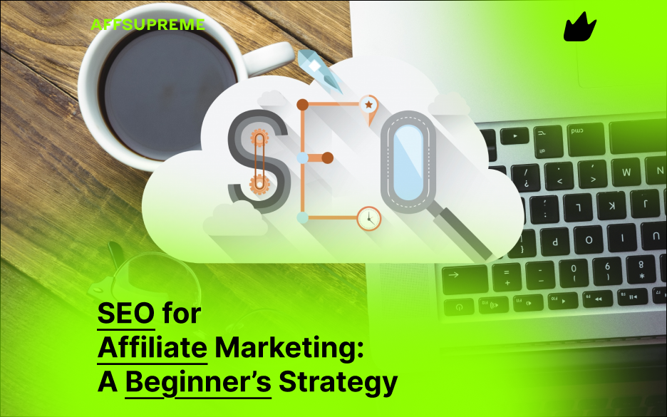 SEO for Affiliate Marketing: A Beginner’s Strategy